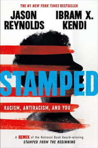 Stamped: Racism, Antiracism, and You : A Remix of the National Book Award-winning Stamped from the Beginning - Ibram Kendi