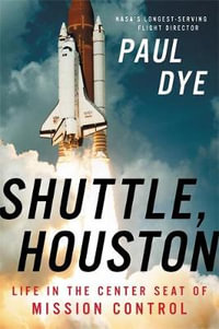 Shuttle, Houston : My Life in the Center Seat of Mission Control - Paul Dye