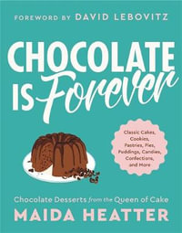 Chocolate Is Forever : Classic Cakes, Cookies, Pastries, Pies, Puddings, Candies, Confections, and More - Maida Heatter