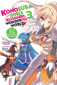 Konosuba: God's Blessing on This Wonderful World!, Vol. 3 (Novel) : You're Being Summoned, Darkness - Natsume Akatsuki