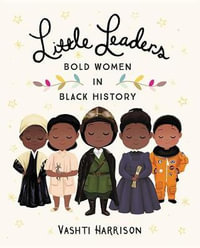 Little Leaders : Bold Women in Black History - Vashti Harrison