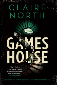 The Gameshouse : Gameshouse - Claire North