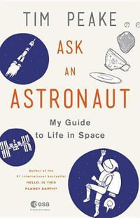 Ask an Astronaut : My Guide to Life in Space - Tim Peake