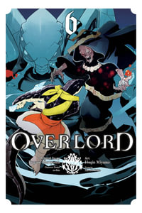 Overlord, Vol. 6 (Manga) : Overlord Manga : Volume 6 - Kugane Maruyama