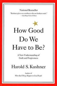 How Good Do We Have to Be? : A New Understanding of Guilt and Forgiveness - Harold S. Kushner