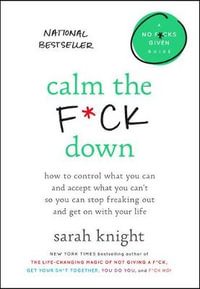 Calm the F*ck Down : How to Control What You Can and Accept What You Can't So You Can Stop Freaking Out and Get on with Your Life - Author