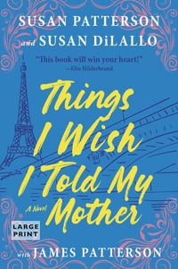 Things I Wish I Told My Mother : The Perfect Mother-Daughter Book Club Read - Susan Patterson