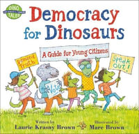 Democracy for Dinosaurs : A Guide for Young Citizens - Laurie Krasny Brown