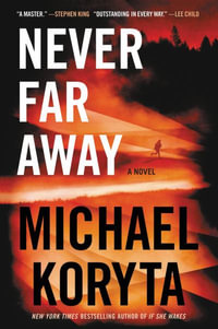 Never Far Away : A Novel - Michael Koryta