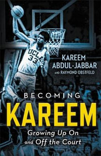 Becoming Kareem : Growing Up On and Off the Court - Kareem Abdul-Jabbar