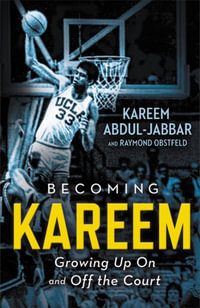 Becoming Kareem : Growing Up On and Off the Court - Kareem Abdul-Jabbar