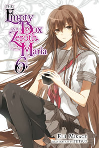 The Empty Box and Zeroth Maria, Vol. 6 (light novel) : EMPTY BOX & ZEROTH MARIA LIGHT NOVEL SC - Eiji Mikage