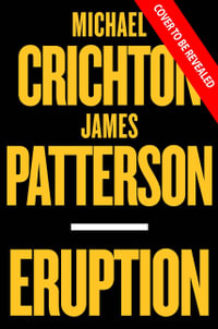 Eruption : Following Jurassic Park, Michael Crichton Started Another Masterpiece--James Patterson Just Finished It - Michael Crichton