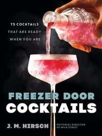 Freezer Door Cocktails : 75 Cocktails That Are Ready When You Are - J M Hirsch