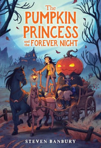 The Pumpkin Princess and the Forever Night : Pumpkin Princess - Steven Banbury