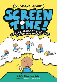 (Be Smart About) Screen Time! : Stay Grounded, Set Boundaries, and Keep Safe Online - Rachel Brian