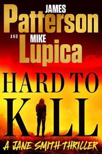 Hard to Kill : Meet the Toughest, Smartest, Doesn't-Give-A-****-Est Thriller Heroine Ever - James Patterson