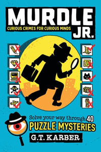 Murdle Jr. : Curious Crimes for Curious Minds : Solve Your Way Through 40 Puzzle Mysteries! - G. T. Karber