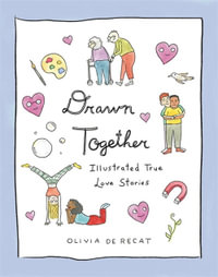 Drawn Together : Illustrated True Love Stories - Olivia de Recat