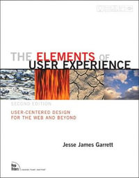 Elements of User Experience, The : User-Centered Design for the Web and Beyond - Jesse James Garrett