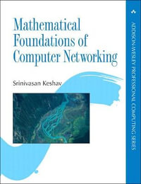 Mathematical Foundations of Computer Networking : Addison-Wesley Professional Computing - Srinivasan Keshav