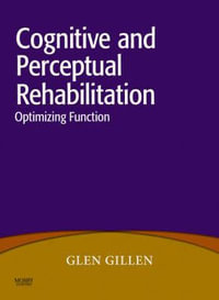 Cognitive and Perceptual Rehabilitation : Optimizing Function - Glen Gillen