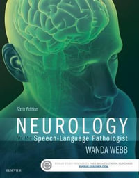 Neurology for the Speech-Language Pathologist : 6th Edition - Wanda Webb