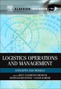 Logistics Operations and Management : Concepts and Models - Reza Farahani