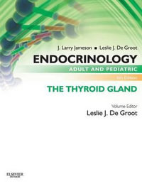 Endocrinology Adult and Pediatric : The Thyroid Gland E-Book, 6e - Leslie J. De Groot