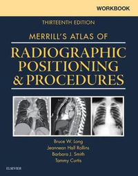 Workbook for Merrill's Atlas of Radiographic Positioning and Procedures - Bruce W. Long