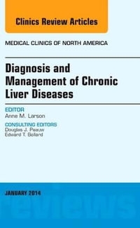 Diagnosis and Management of Chronic Liver Diseases, An Issue of Medical Clinics : Volume 98-1 - Anne M. Larson