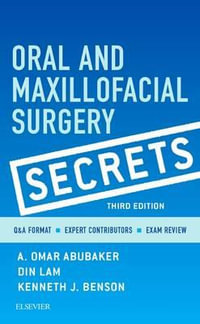 Oral and Maxillofacial Surgery Secrets : 3rd Edition - A. Omar Abubaker