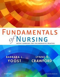 Fundamentals of Nursing : Active Learning for Collaborative Practice - Barbara L Yoost