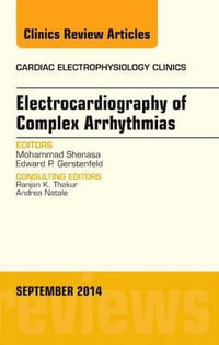 Electrocardiography of Complex Arrhythmias, An Issue of Cardiac Electrophysiology Clinics : Volume 6-3 - Mohammad Shenasa