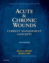 Acute and Chronic Wounds : 5th Edition - Current Management Concepts - Ruth Bryant