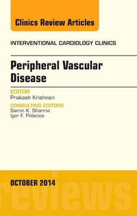 Peripheral Vascular Disease, An Issue of Interventional Cardiology Clinics : Volume 3-4 - Prakash Krishnan