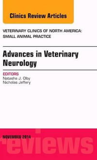 Advances in Veterinary Neurology, An Issue of Veterinary Clinics of North America : Small Animal Practice - Natasha J.  Olby