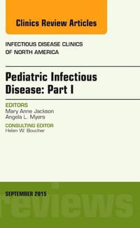 Pediatric Infectious Disease : Part I, An Issue of Infectious Disease Clinics of North America - Mary Anne Jackson