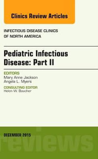 Pediatric Infectious Disease : Part II, An Issue of Infectious Disease Clinics of North America - Mary Anne  Jackson