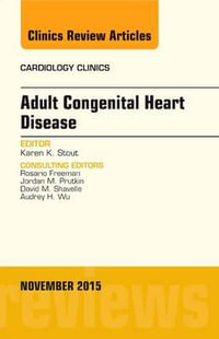 Adult Congenital Heart Disease, An Issue of Cardiology Clinics : Volume 33-4 - Karen K Stout