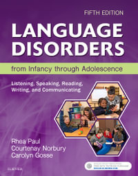 Language Disorders from Infancy through Adolescence : 5th Edition - Listening, Speaking, Reading, Writing, and Communicating - Courtenay Norbury