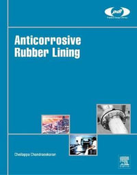 Anticorrosive Rubber Lining : A Practical Guide for Plastics Engineers - Chellappa Chandrasekaran