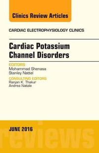 Cardiac Potassium Channel Disorders, An Issue of Cardiac Electrophysiology Clinics : Volume 8-2 - Mohammad Shenasa