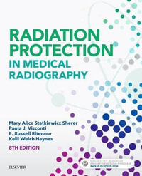 Radiation Protection in Medical Radiography : 8th Edition - Mary Alice Statkiewicz Sherer