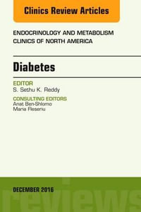 Diabetes, An Issue of Endocrinology and Metabolism Clinics of North America : Volume 45-4 - Sethu Reddy