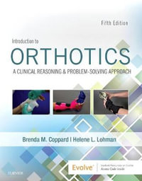 Introduction to Orthotics : A Clinical Reasoning and Problem-Solving Approach - Lohman