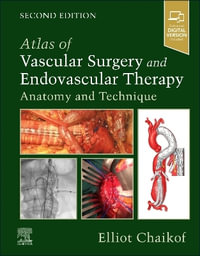 Atlas of Vascular Surgery and Endovascular Therapy : Anatomy and Technique - Chaikof