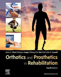 Orthotics and Prosthetics in Rehabilitation : 4th Edition - Kevin K, PT, DPT, PhD, GCS, OCS, CEEAA, FAAOMPT  Chui