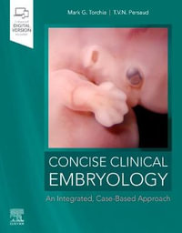 Concise Clinical Embryology : an Integrated, Case-Based Approach - Mark G. Torchia