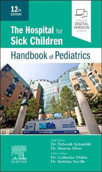 The Hospital for Sick Children Handbook of Pediatrics : 12th Edition - Shawna Silver